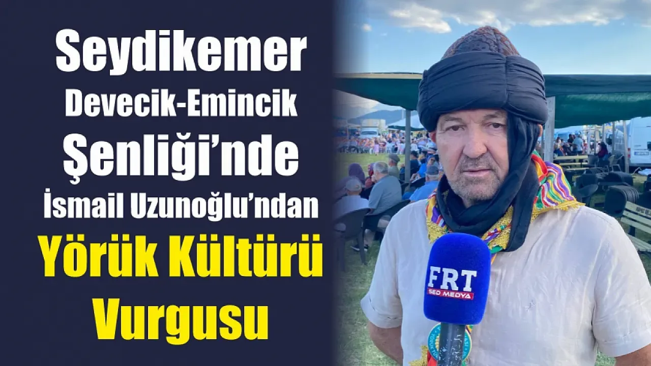 Seydikemer’de Yörük Kültürünün İzleri: Devecik-Emincik Şenliği
